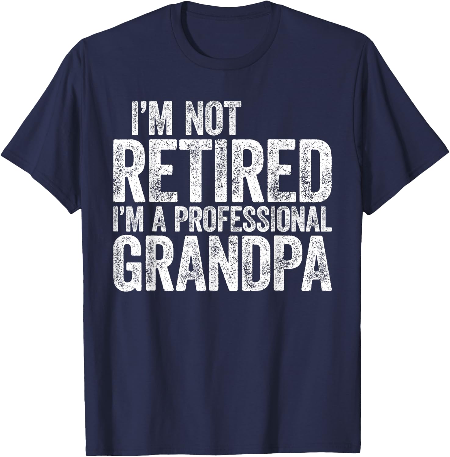 I'm Not Retired I'm A Professional Grandpa Shirt Fathers Day T-Shirt - T-Shirt | Navy