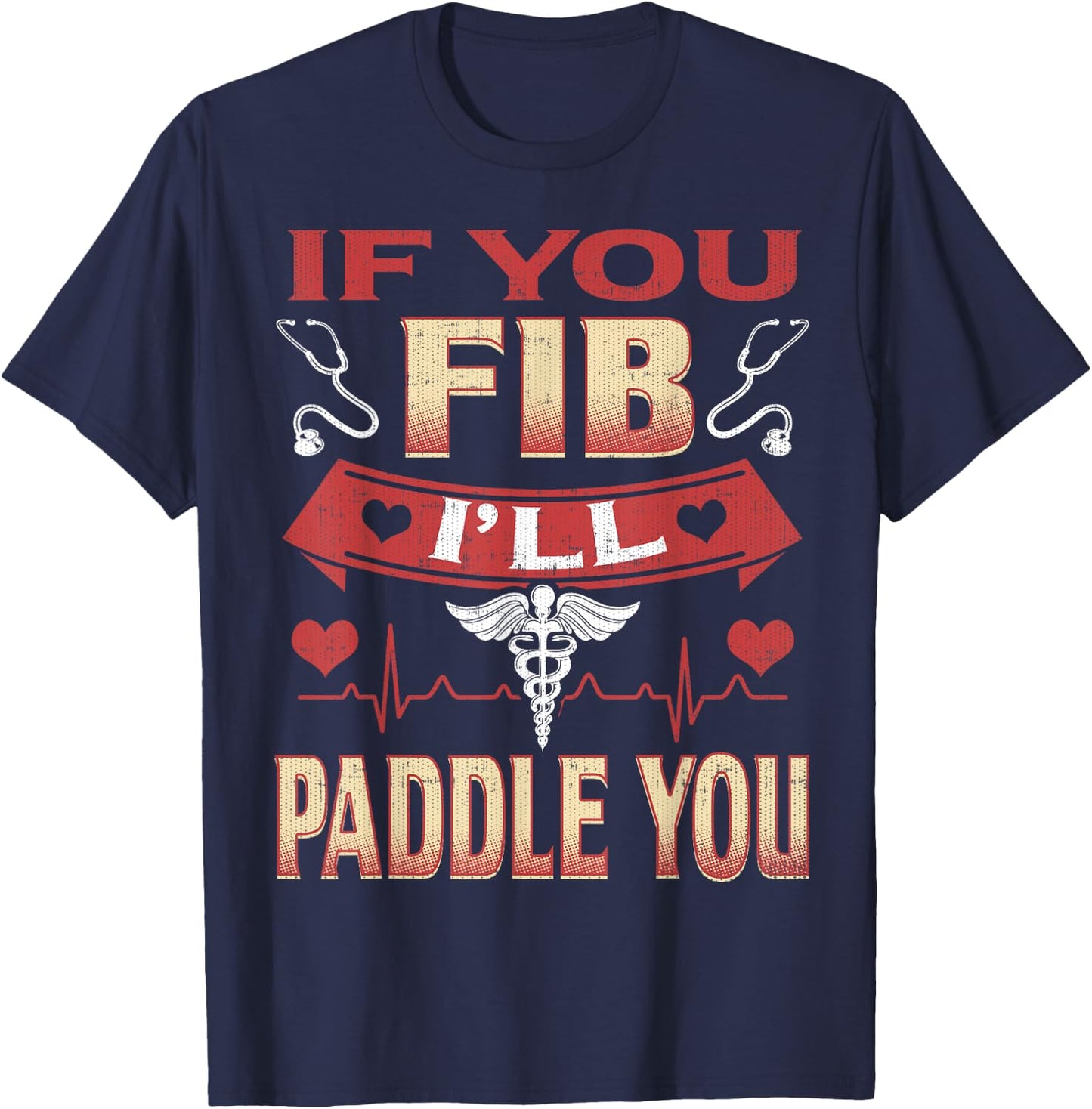 If You Fib I'll Paddle You Funny Nurse 1st Responder T-Shirt - T-Shirt | Navy