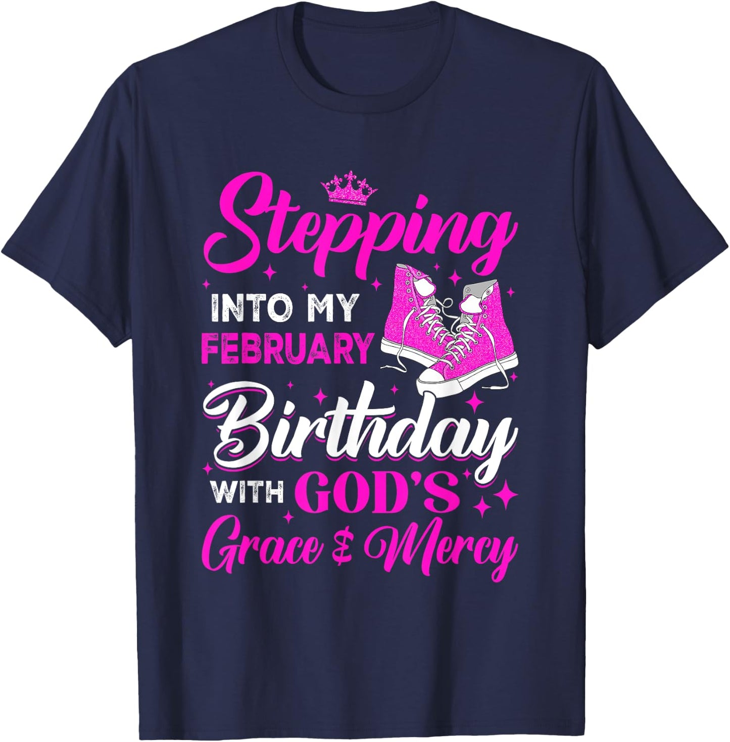 Stepping Into My February Birthday With Gods Grace And Mercy T-Shirt - T-Shirt | Navy