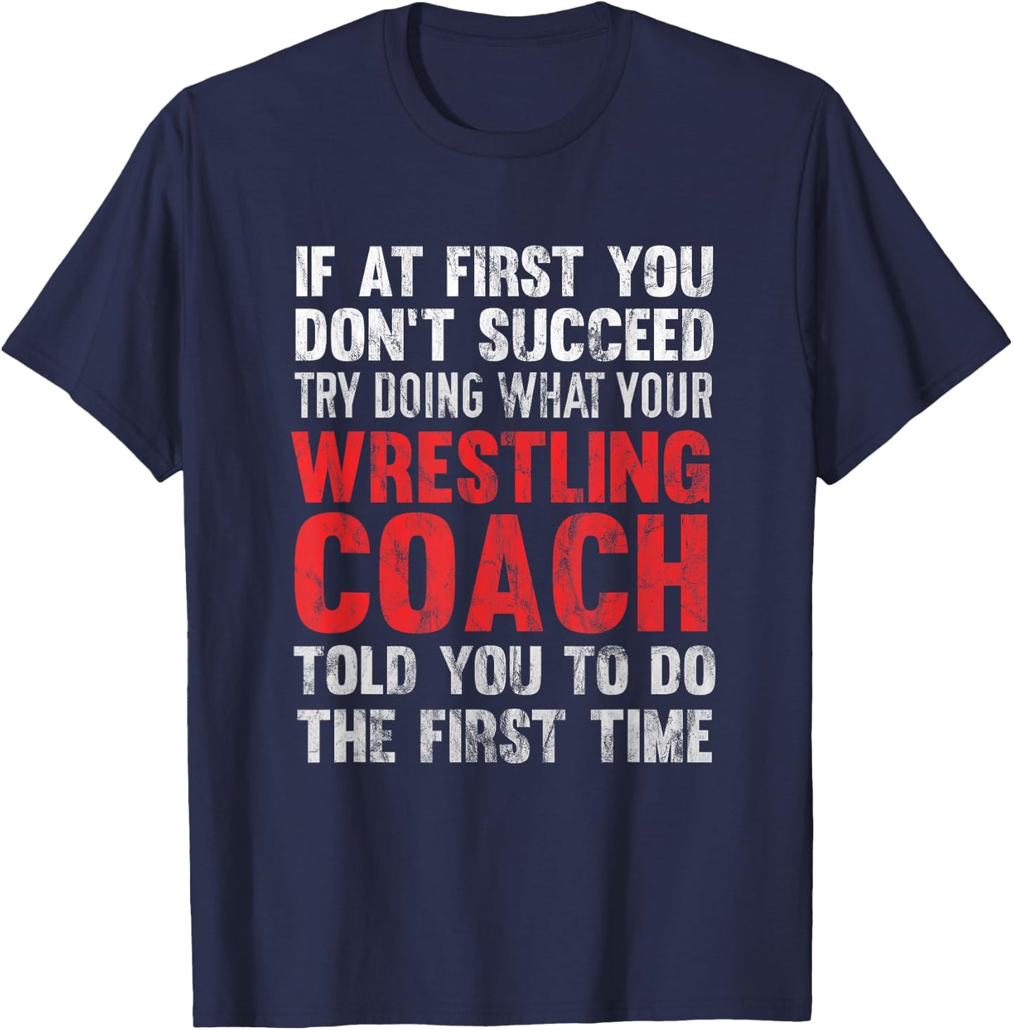 Succeed Try Doing What Your Wrestling Coach Told You T-Shirt - T-Shirt | Navy