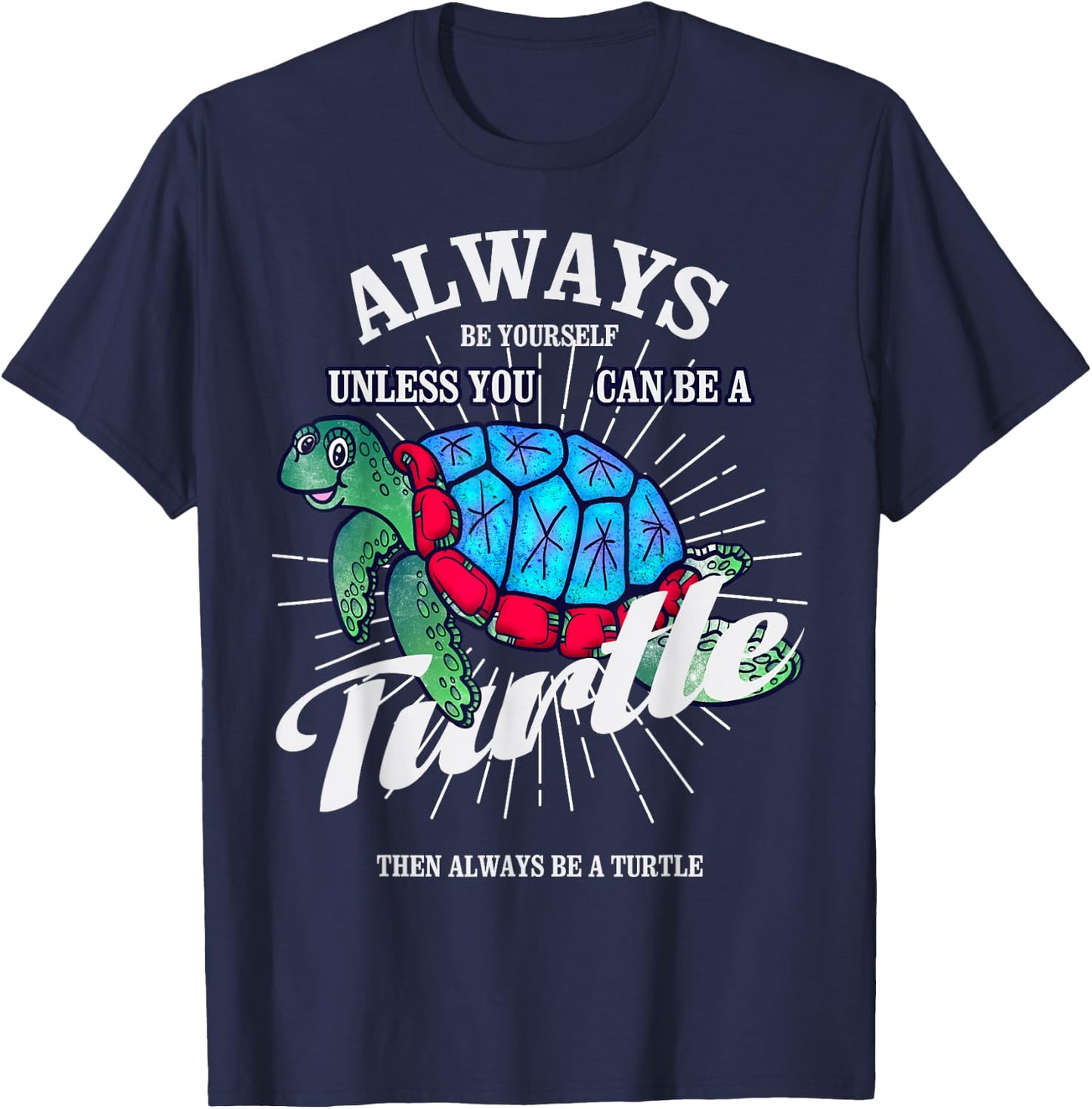 Always Be Yourself Unless You Can Be A Turtle Gift T-Shirt - T-Shirt | Navy