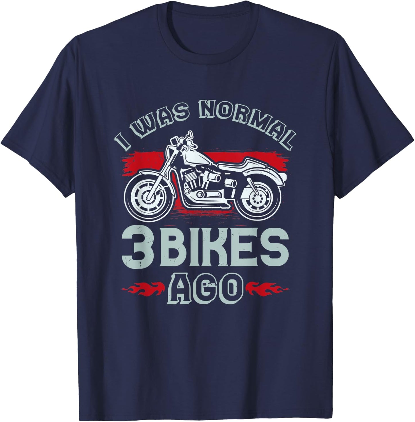I Was Normal 3 Bikes Ago - Funny Motorcycle T-Shirt - T-Shirt | Navy