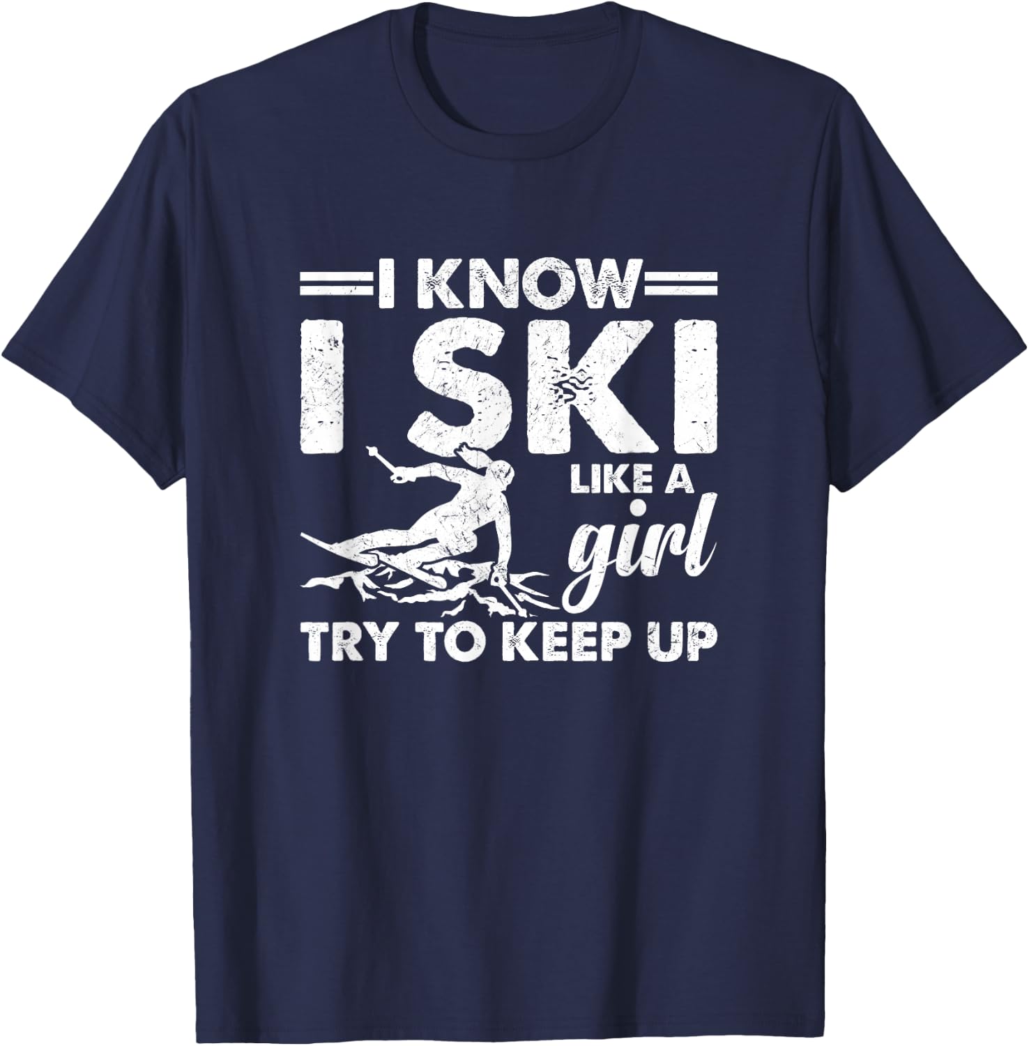 I Ski Like a Girl Try To Keep Up Funny T-Shirt - T-Shirt | Navy