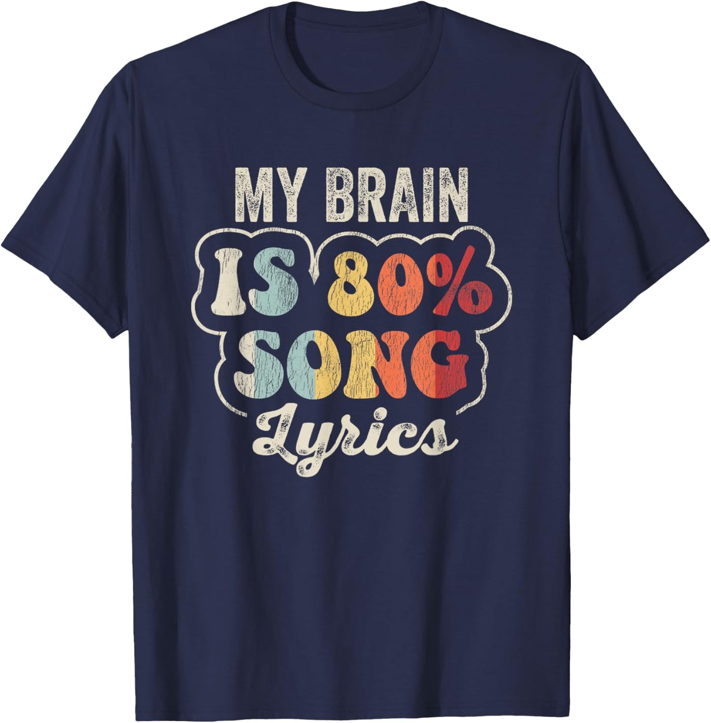 My Brain Is 80 Percent Song Lyrics Fun T-Shirt - T-Shirt | Navy