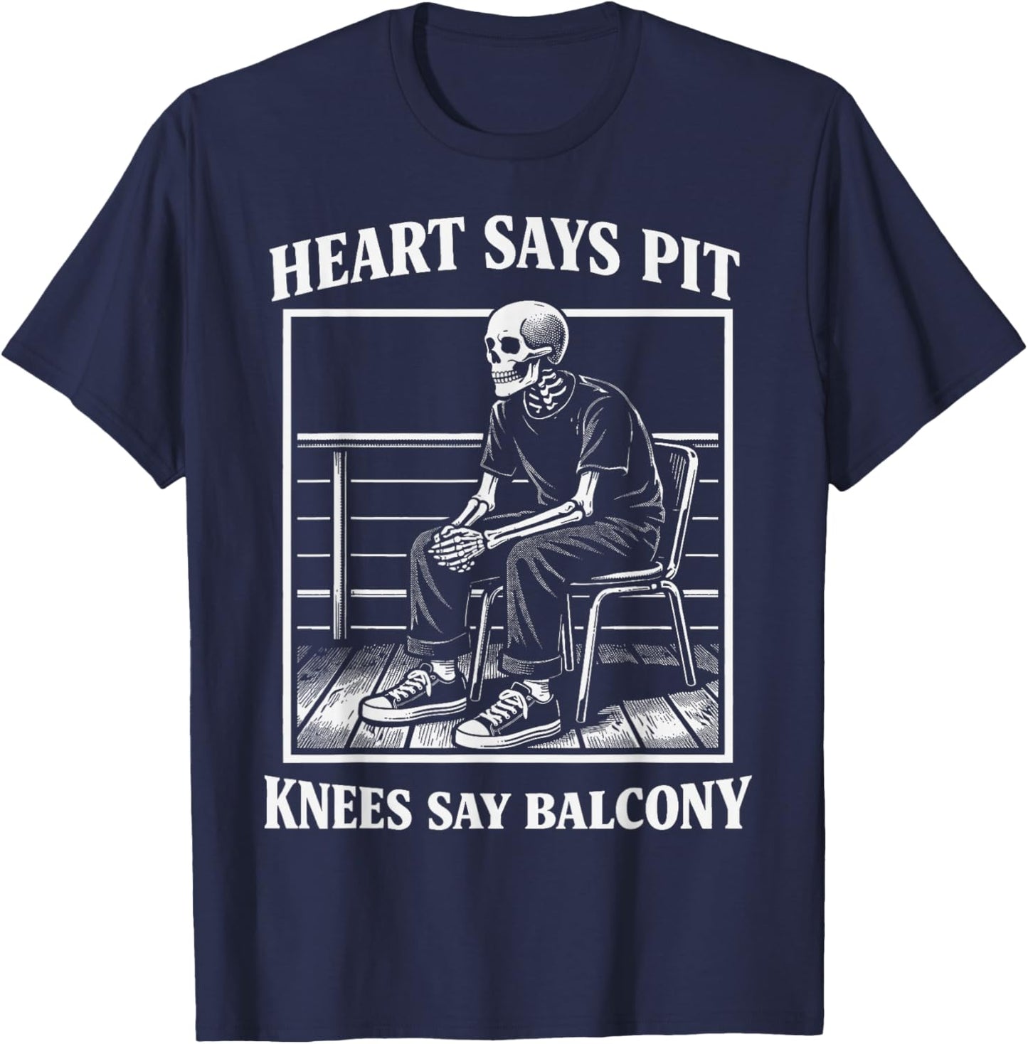 Heart Says Pit Knees Say Balcony Funny Concert Quote T-Shirt - T-Shirt | Navy