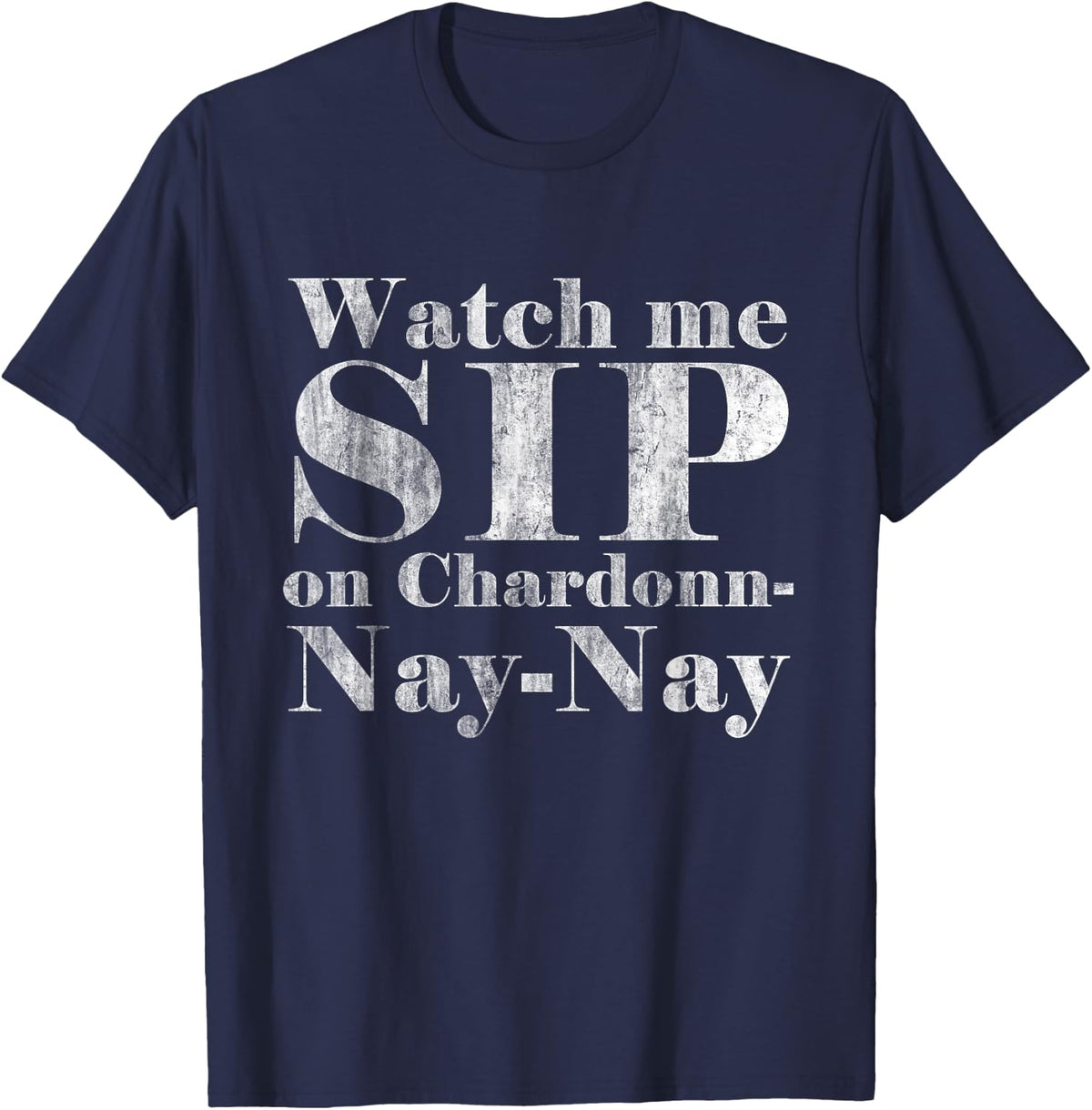 Watch Me Sip on Chardonnay Nay-Nay Funny Wine T-Shirt - T-Shirt | Navy