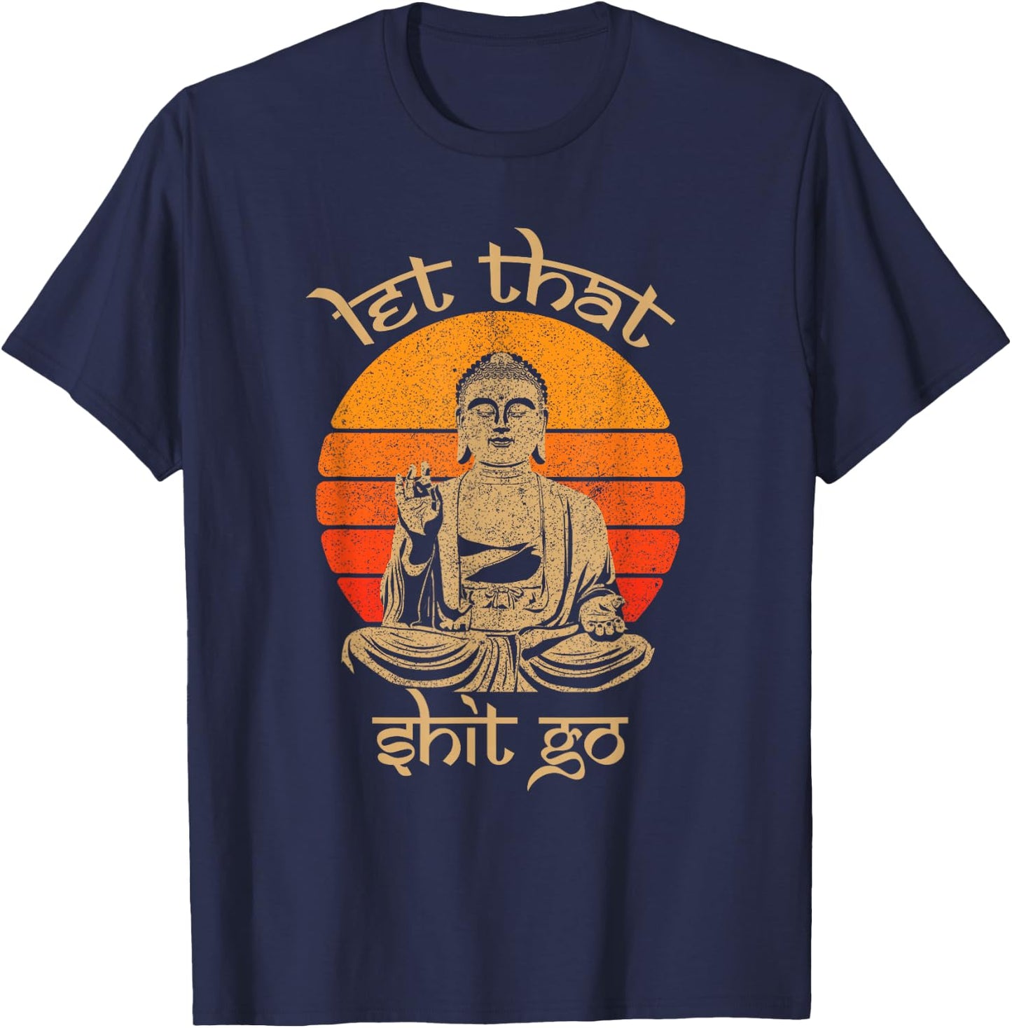 Funny Let That Shit Go Buddha Shirt T-Shirt - T-Shirt | Navy