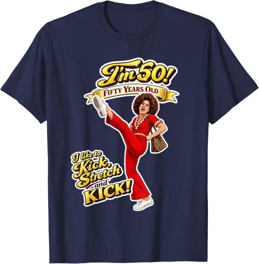 Sally Omalley I'm 50! I Like to Kick & Stretch Funny Graphic T-Shirt - T-Shirt | Navy