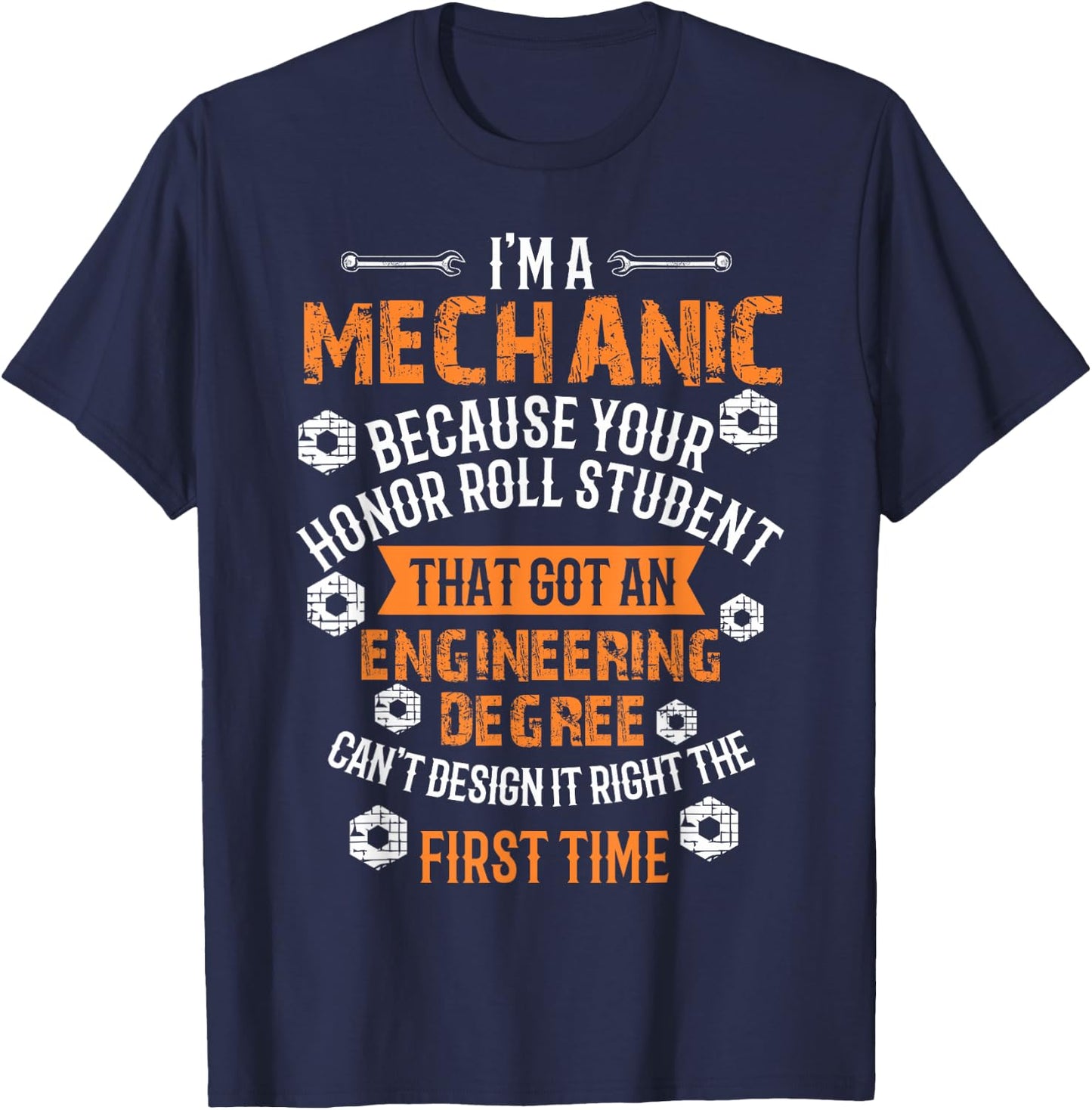 I'm A Mechanic Because Engineers Can't Get It Right T-Shirt - T-Shirt | Navy