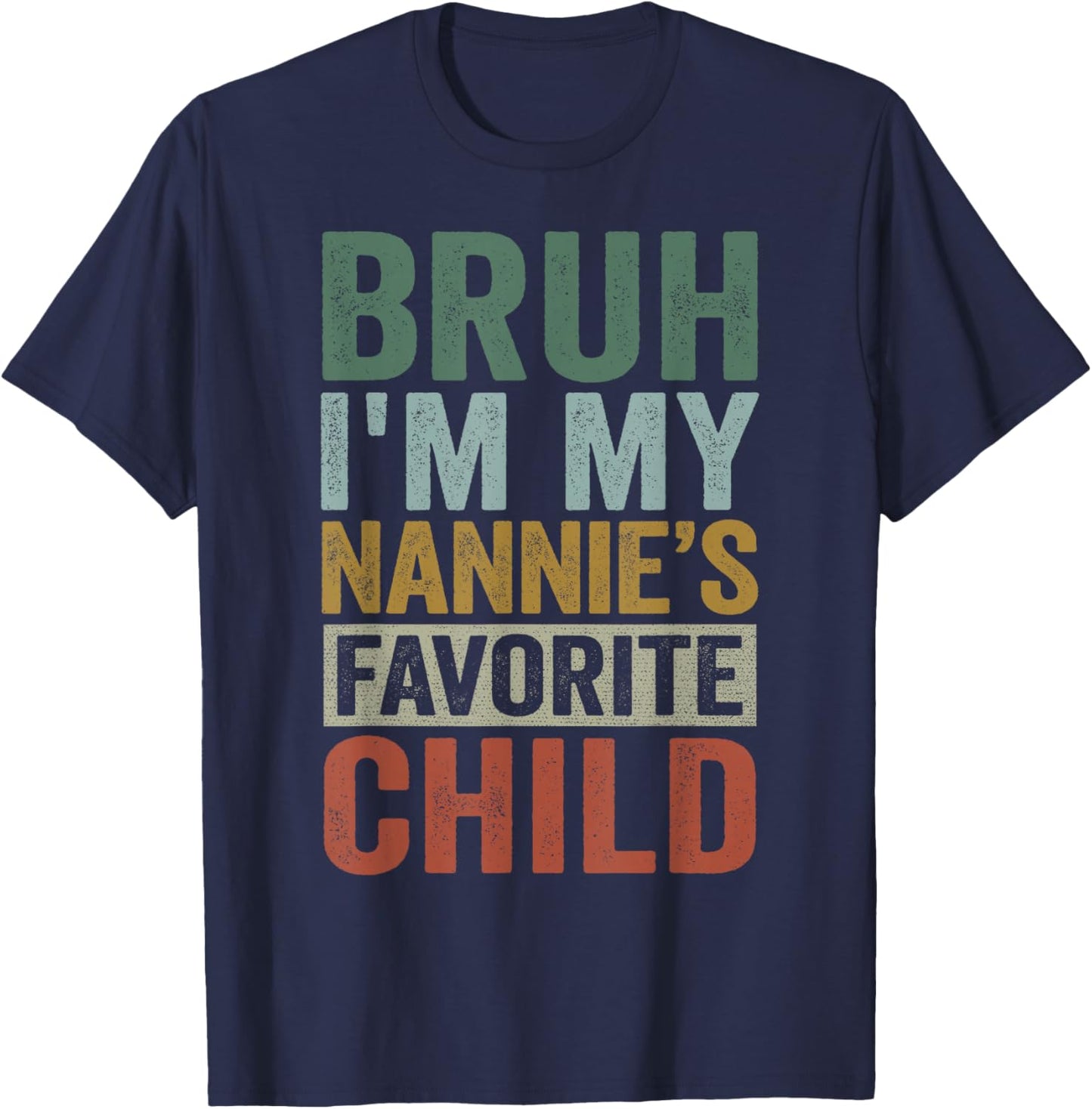 Bruh I'm My Nannie's Favorite Child Retro Funny Family T-Shirt - T-Shirt | Navy