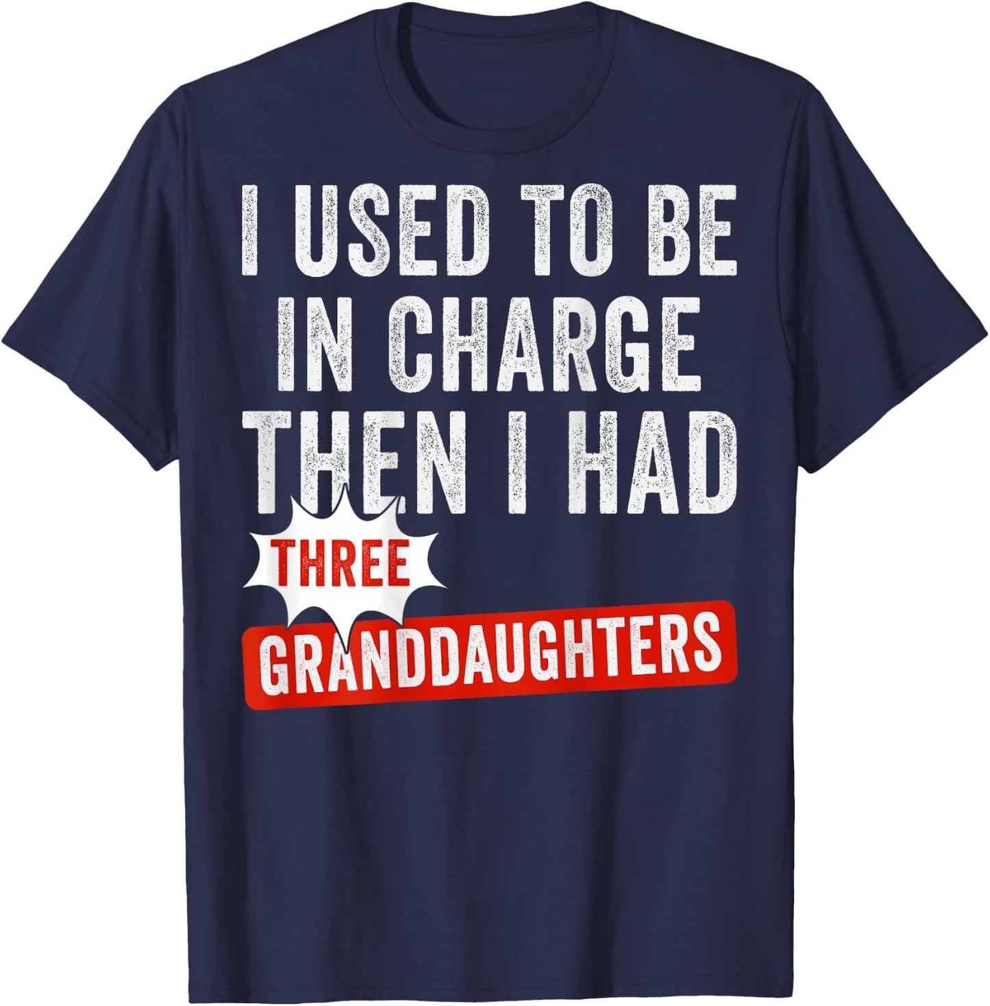 I Used to Be in Charge Then I Had Three Granddaughters Back T-Shirt - T-Shirt | Navy
