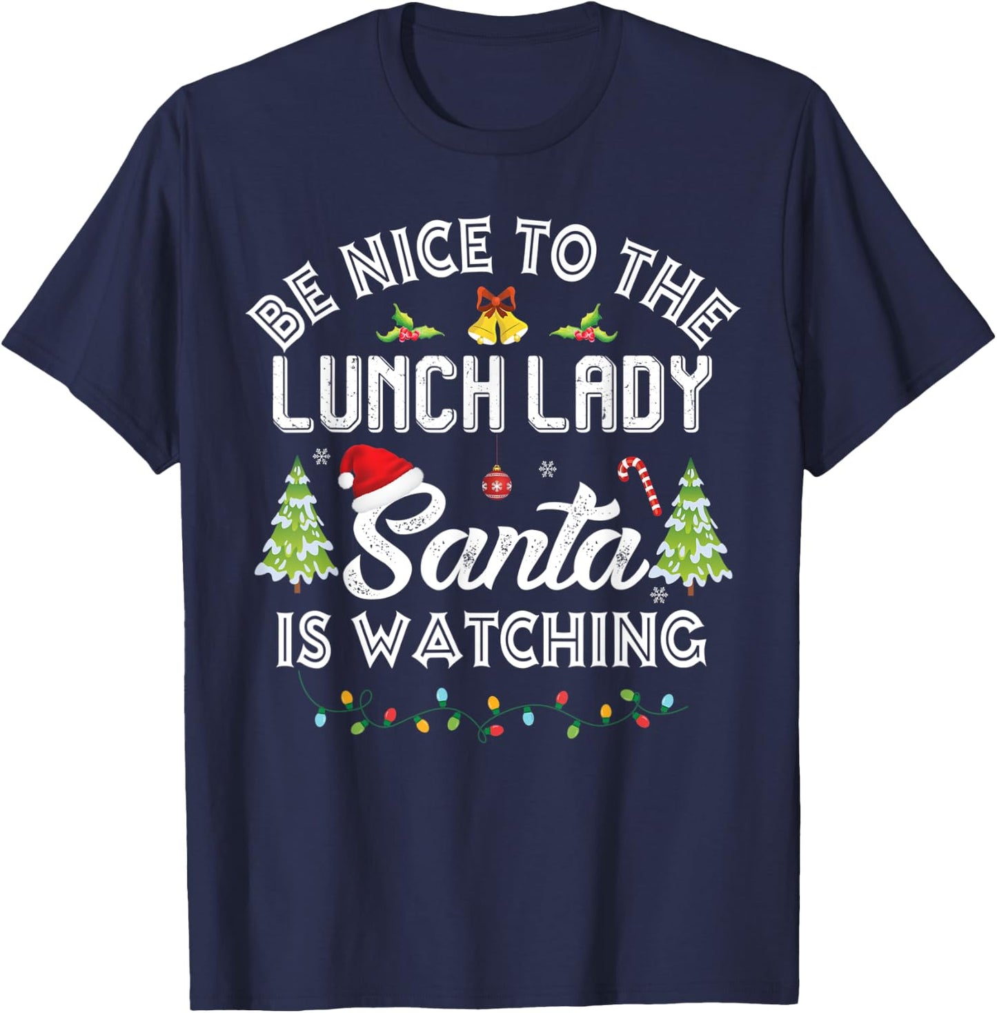 Be Nice To The Lunch Lady Santa Is Watching Christmas Group T-Shirt - T-Shirt | Navy