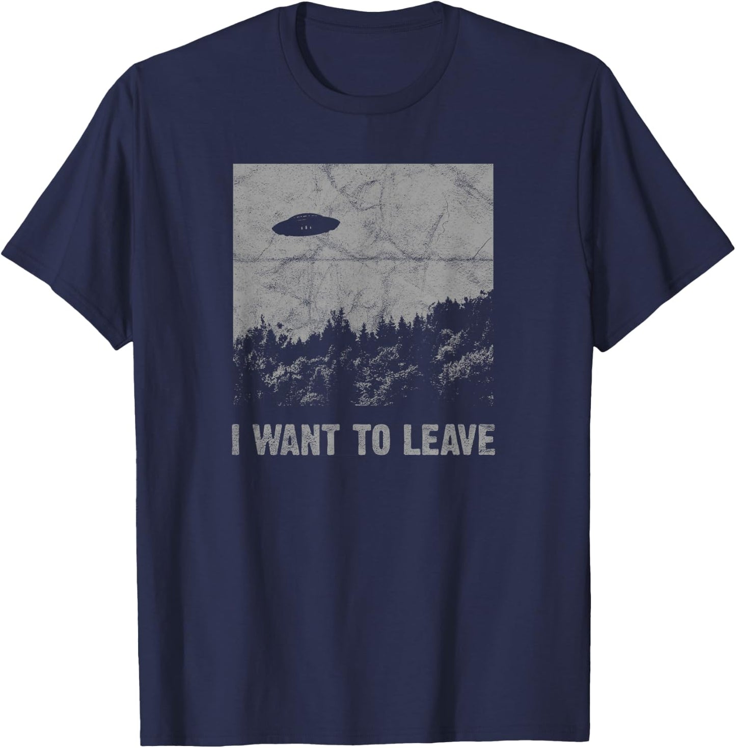 I Want to Leave UFO Roswell Alien Flying Saucer Conspiracy T-Shirt - T-Shirt | Navy