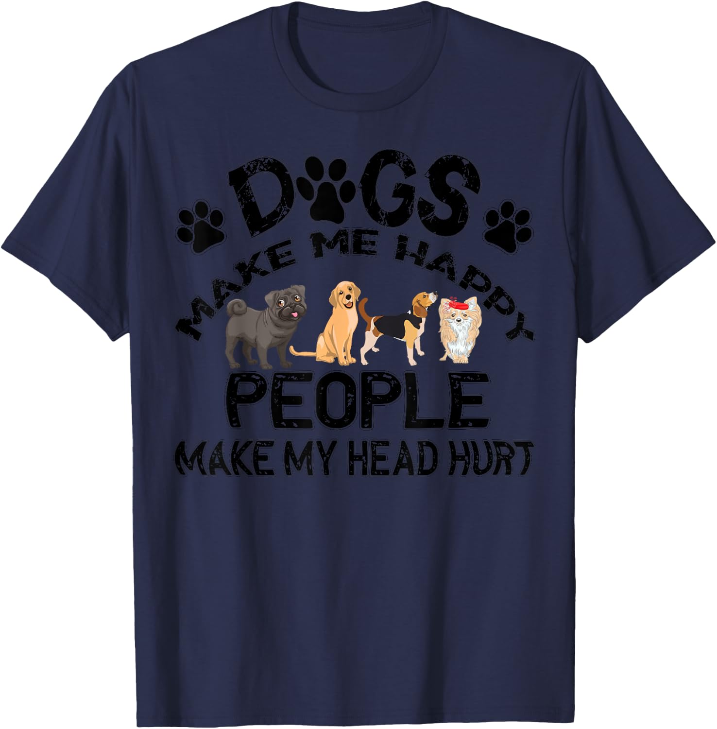 Dogs Make Me Happy People Make My Head Hurt T-Shirt - T-Shirt | Navy