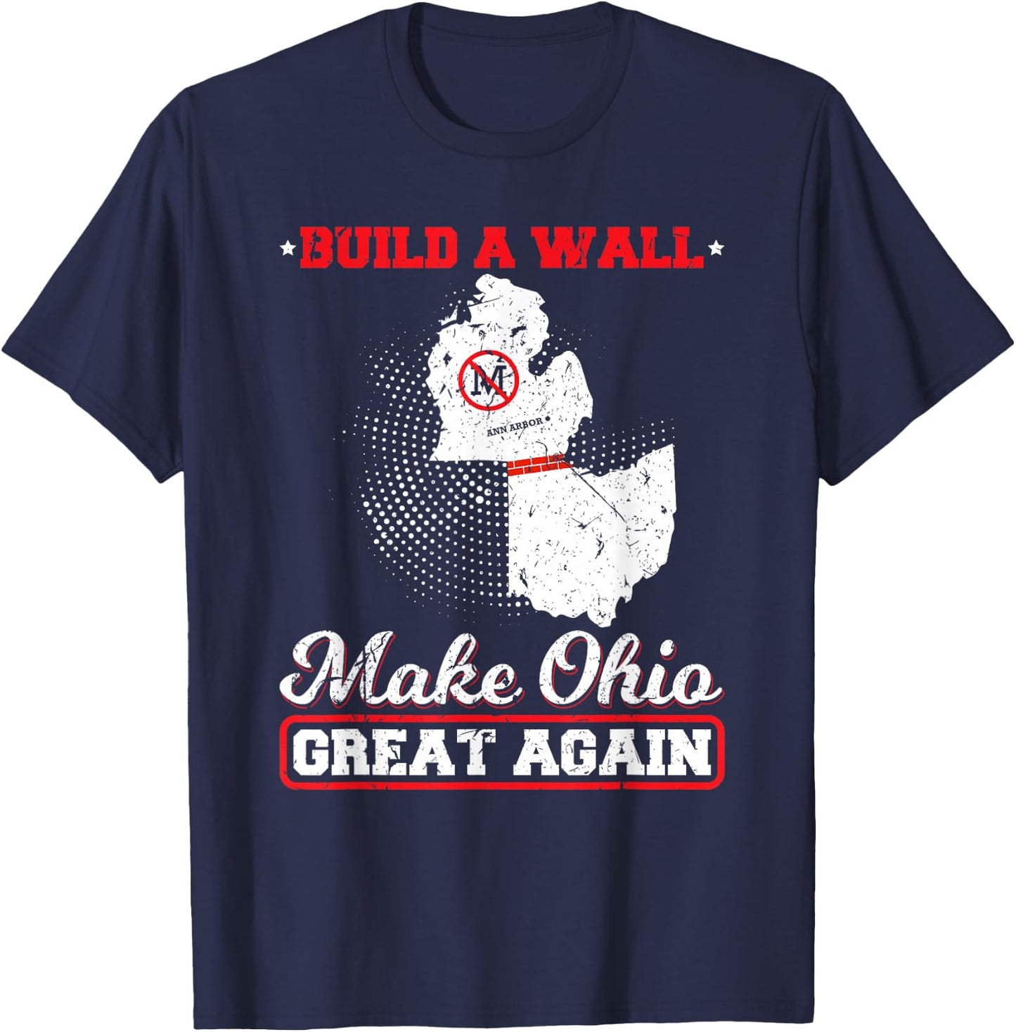 Build A Wall Make Ohio Great Again Funny State Gift Parody T-Shirt - T-Shirt | Navy