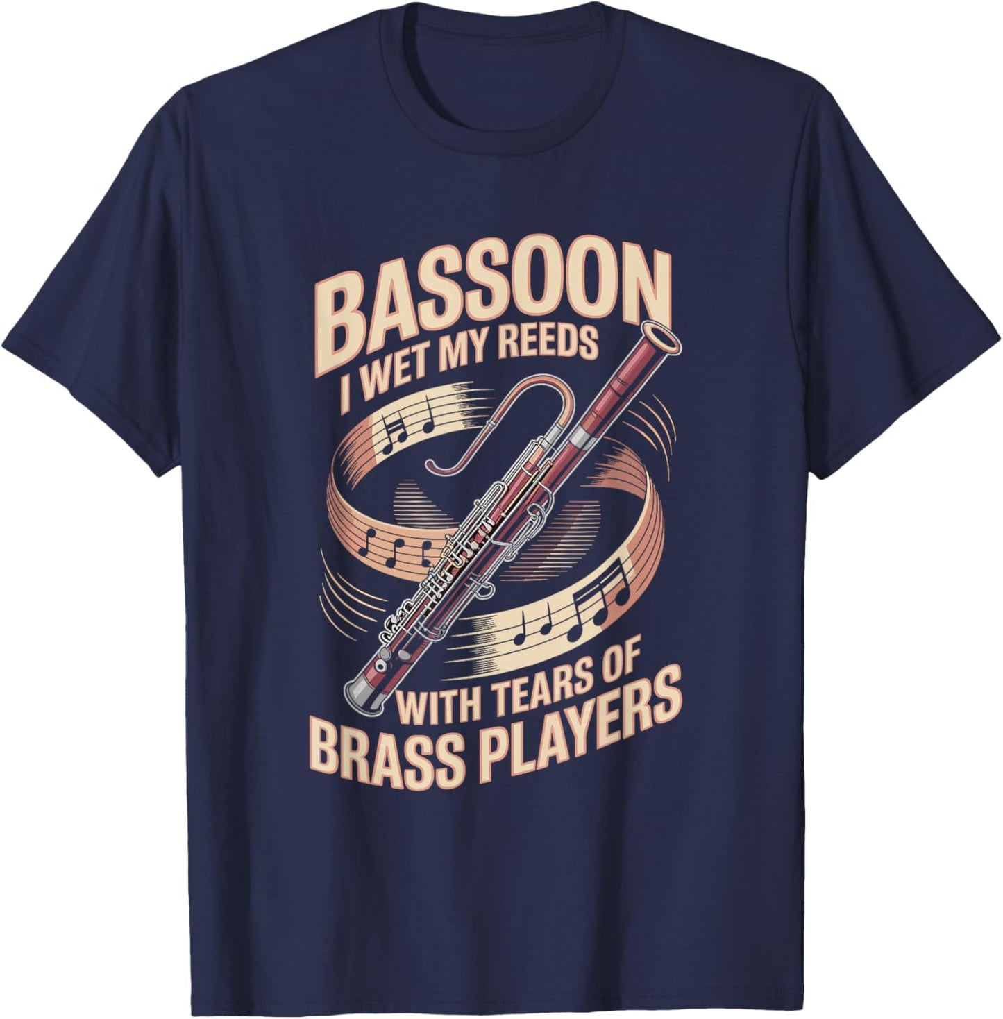 I Wet My Reeds with Tears of Brass Players Bassoon T-Shirt - T-Shirt | Navy