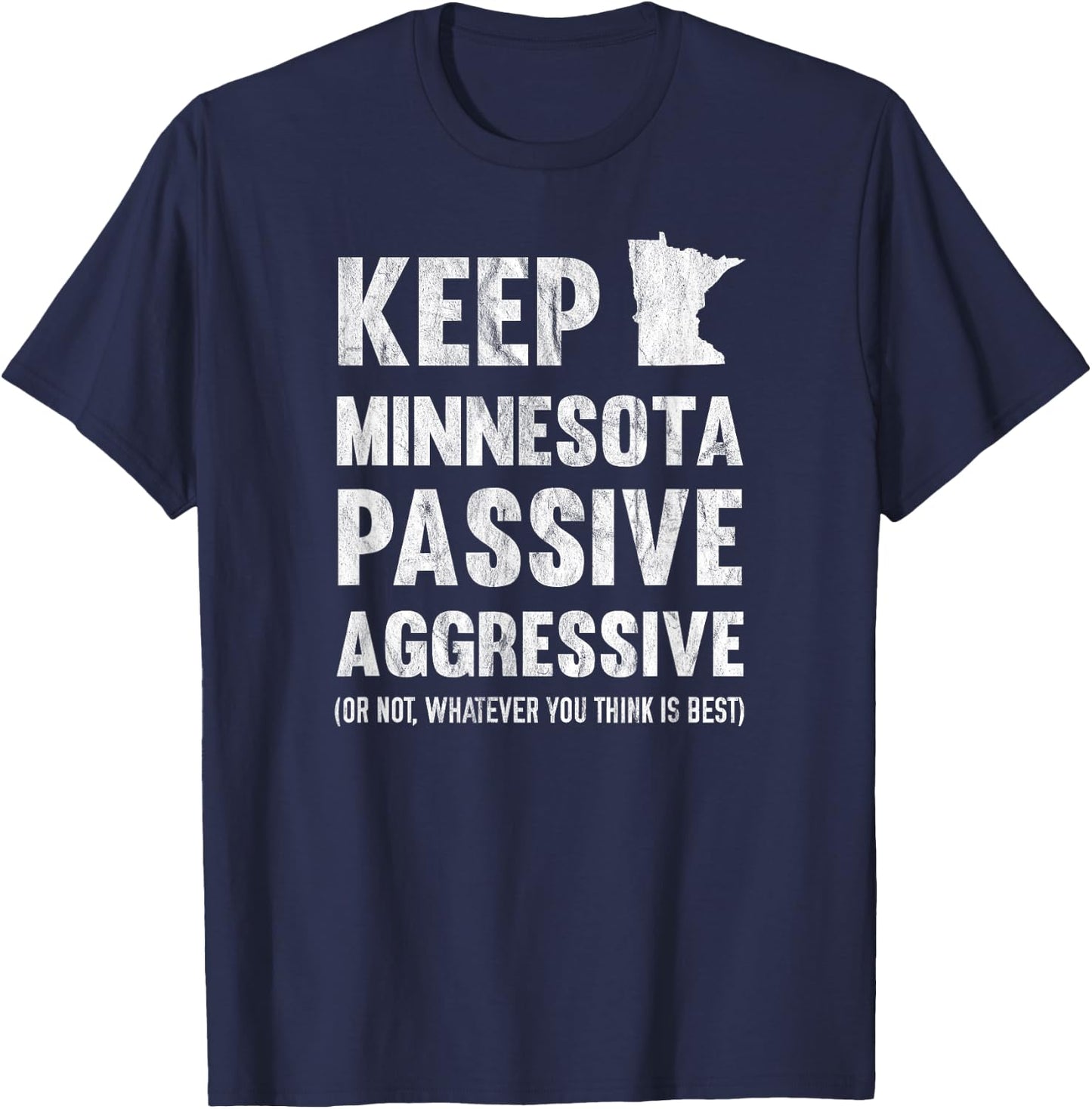 Keep Minnesota Passive Aggressive Or Whatever T-Shirt - T-Shirt | Navy