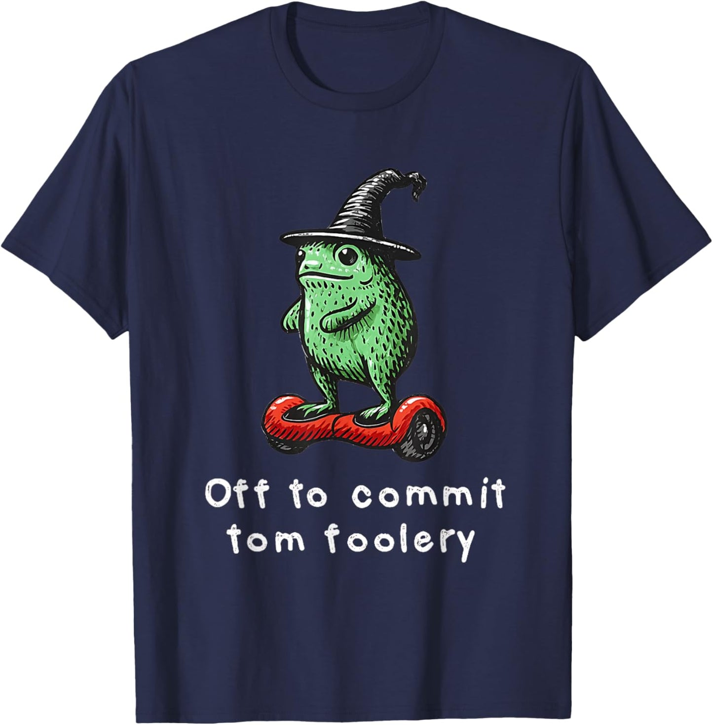 Off to Commit Tom Foolery Funny Toad & Frog Wizard Meme T-Shirt - T-Shirt | Navy