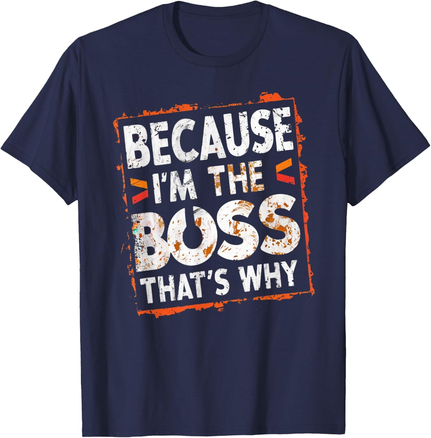 Boss Funny Because I'm The Boss That's Why T-Shirt - T-Shirt | Navy