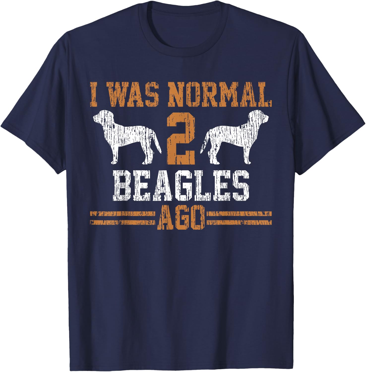Beagle I Was Normal Two Beagles Ago Vintage Gift T-Shirt - T-Shirt | Navy