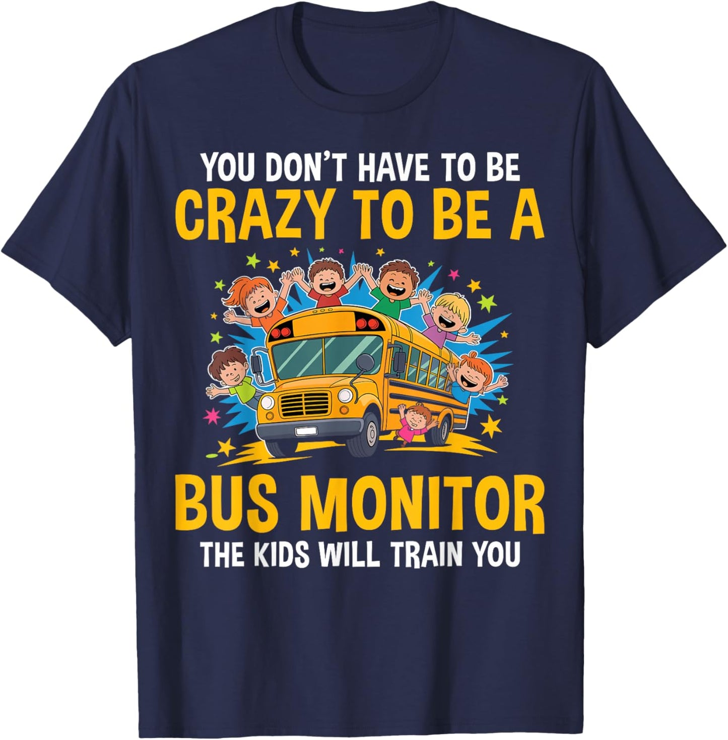You Don't Have to Be Crazy to Be a Bus Monitor - Bus Aide T-Shirt - T-Shirt | Navy