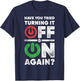 Off And On Again Funny Computer Programming IT Technician T-Shirt - T-Shirt | Navy