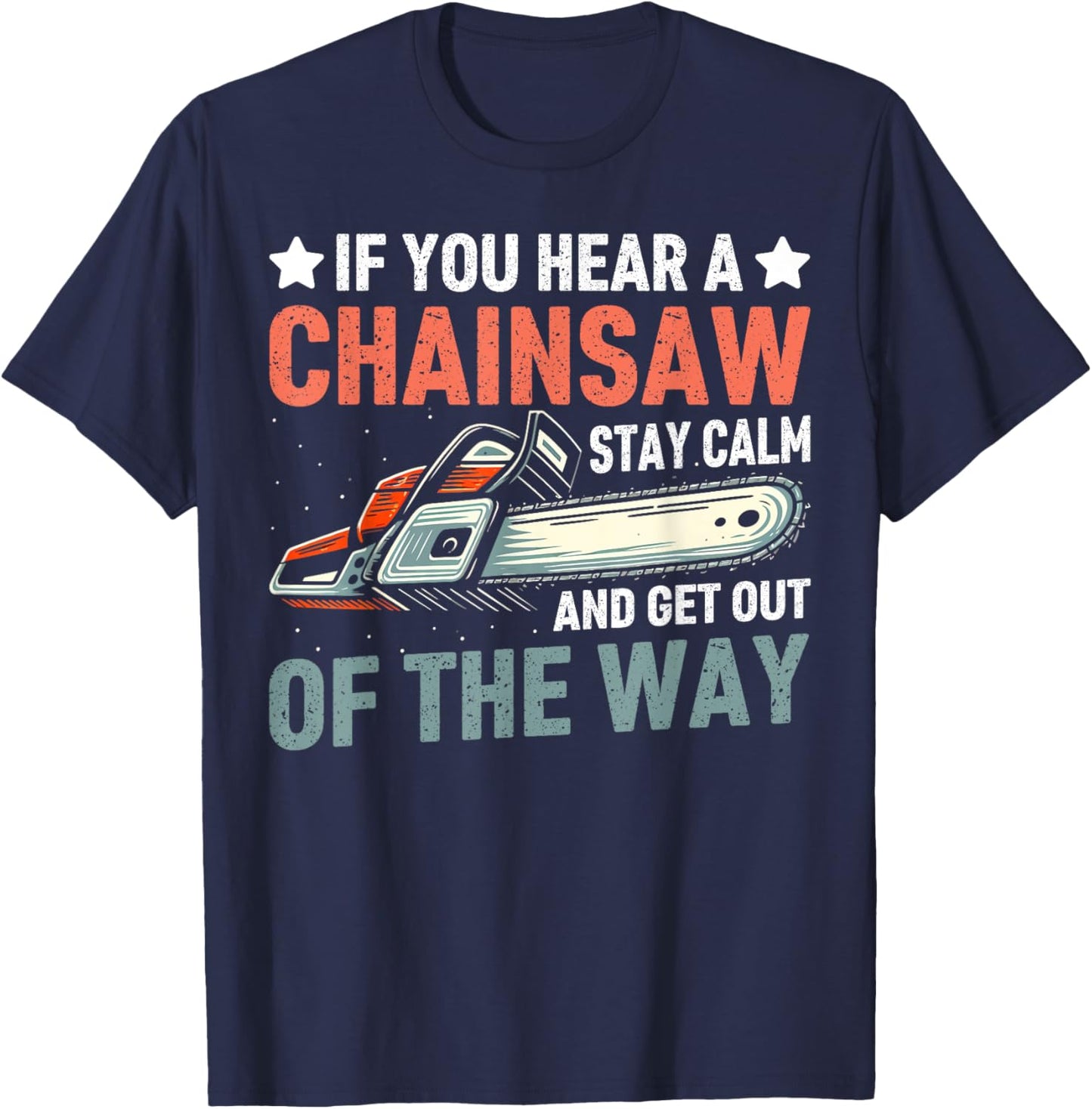Stay Calm and Get Out of the Way Chainsaw T-Shirt - T-Shirt | Navy