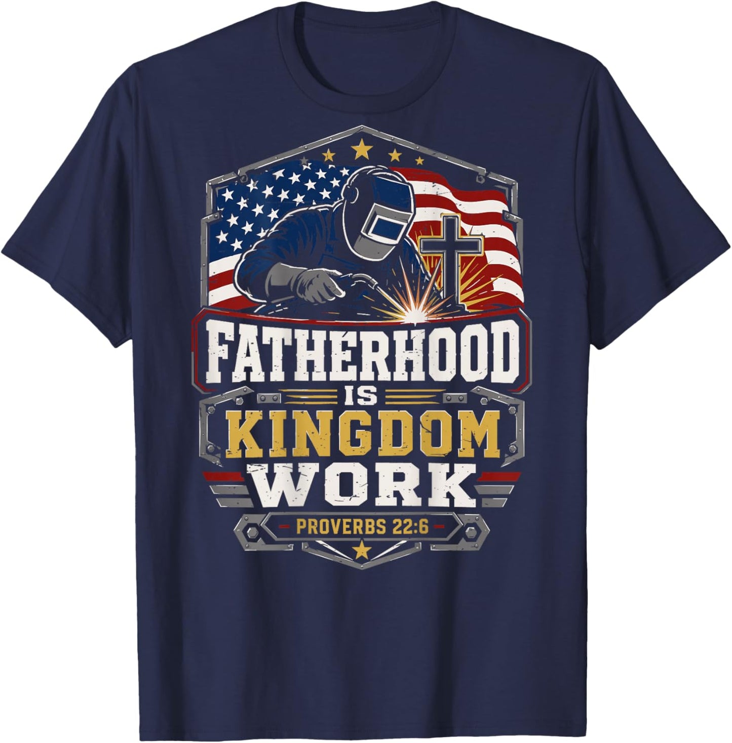 Patriotic Christian Welder Dad Fatherhood Kingdom Work T-Shirt - T-Shirt | Navy