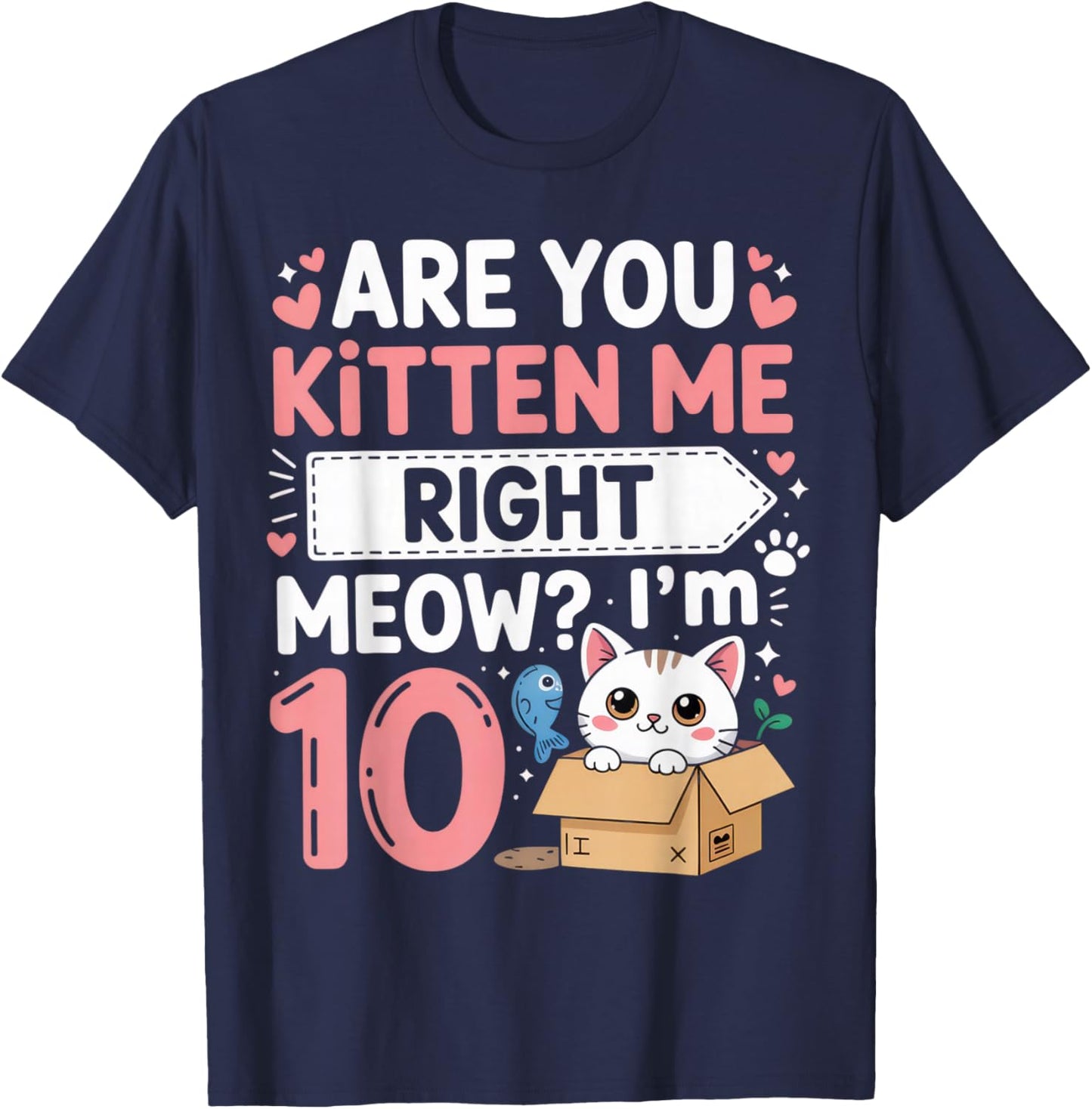 are You Kitten Me Right Meow I'm 10 Cat Lovers Birthday T-Shirt - T-Shirt | Navy