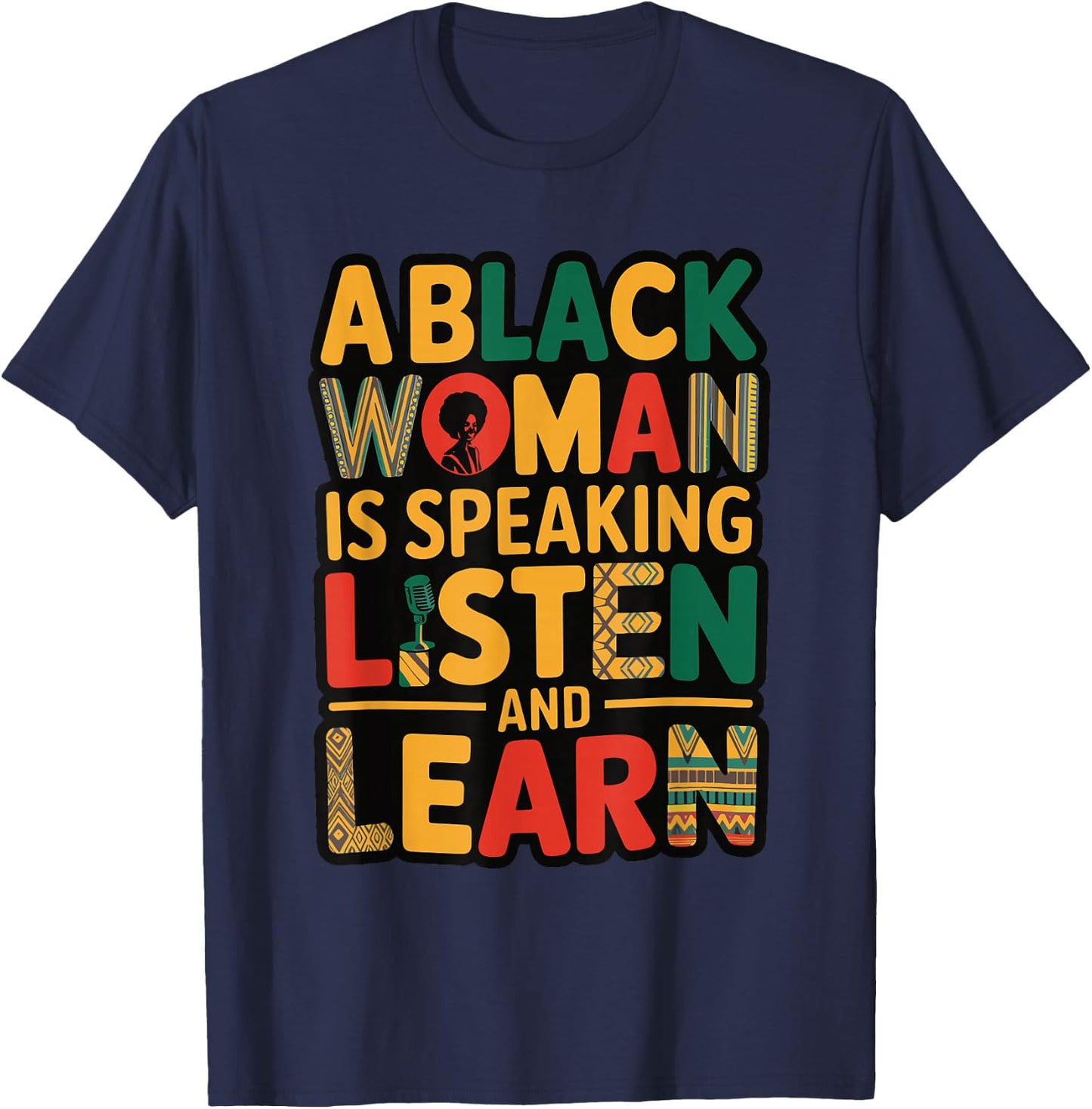 A Black Woman Is Speaking Listen And Learn T-Shirt - T-Shirt | Navy