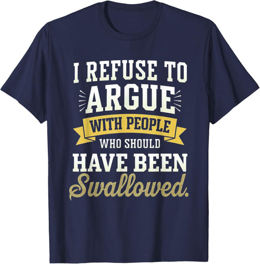Refuse to Argue People Swallowed Funny Saying Men Women Kids T-Shirt - T-Shirt | Navy