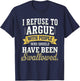 Refuse to Argue People Swallowed Funny Saying Men Women Kids T-Shirt - T-Shirt | Navy