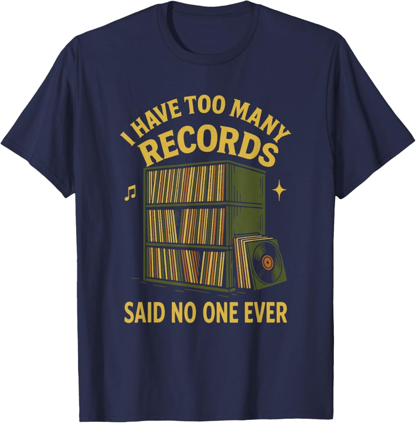 I Have Too Many Records Said No One Ever T-Shirt - T-Shirt | Navy