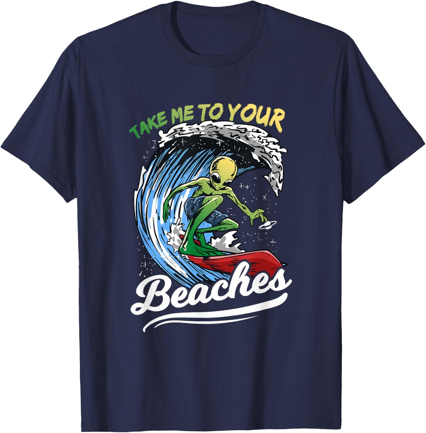 Funny Alien Surf Quote Gift | Take Me To Your Beaches Women T-Shirt - T-Shirt | Navy