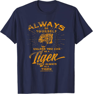 Always Be Yourself Be A Wild Tiger Love Tigers Gifts T-Shirt - T-Shirt | Navy