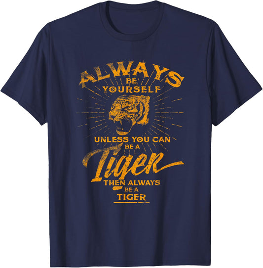 Always Be Yourself Be A Wild Tiger Love Tigers Gifts T-Shirt - T-Shirt | Navy