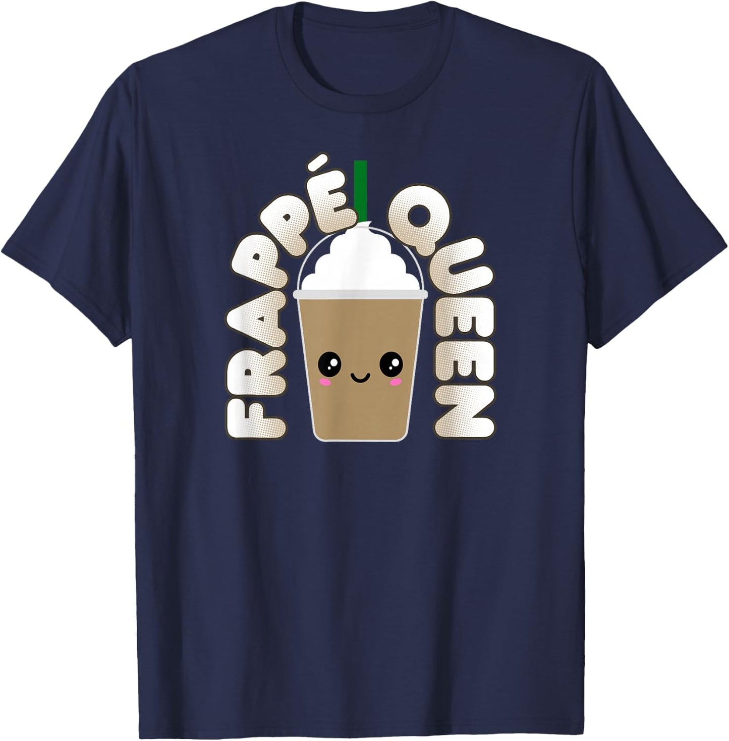 Funny Frappe Pun Cute Kawaii Frappe Queen T-Shirt - T-Shirt | Navy