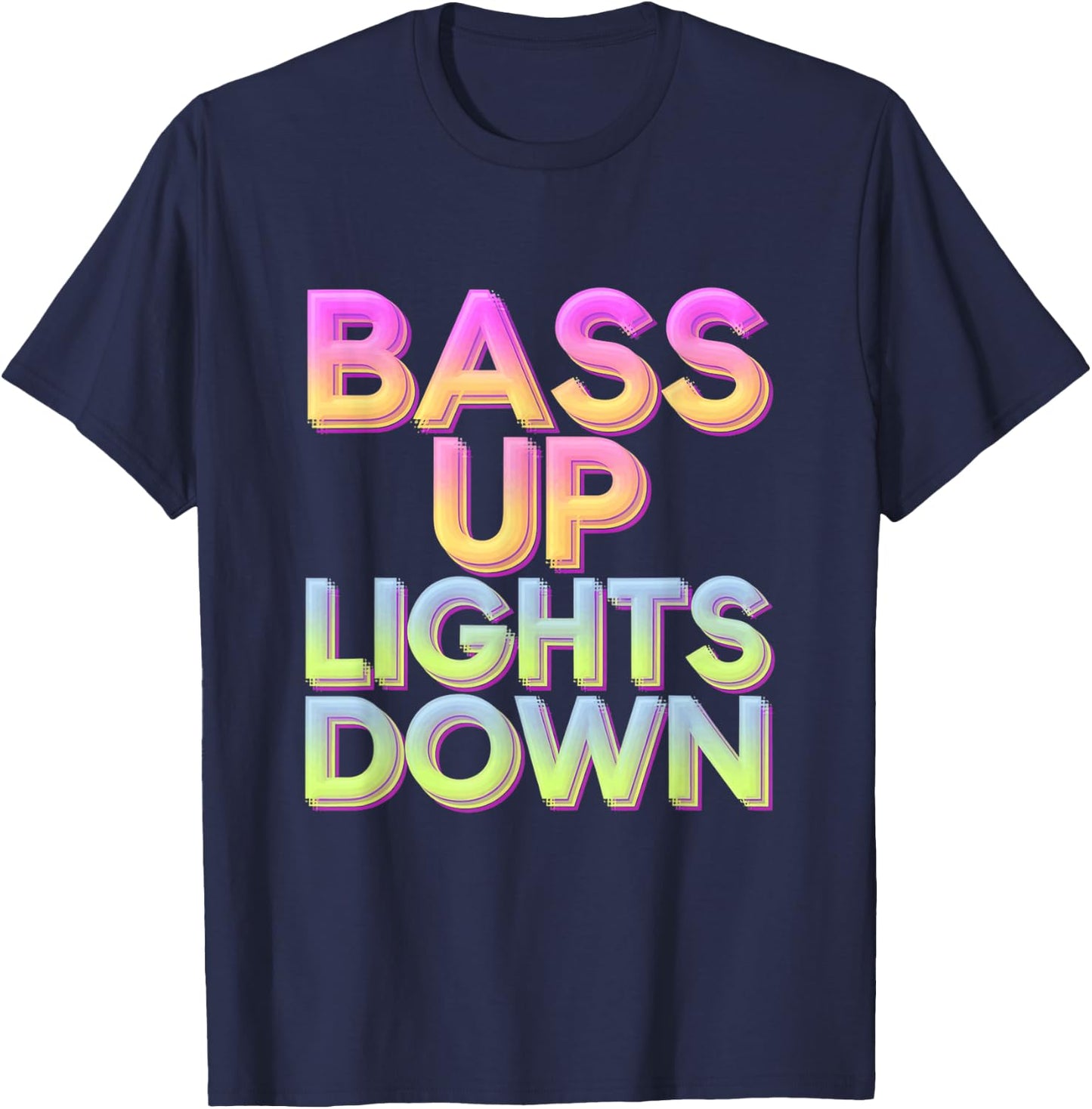 Bass Up Lights Down Colorful Techno Rave EDM Party Festival T-Shirt - T-Shirt | Navy