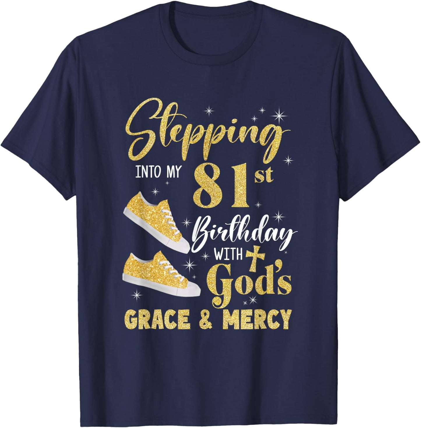 Stepping Into My 81St Birthday With Gods Grace And Mercy T-Shirt - T-Shirt | Navy