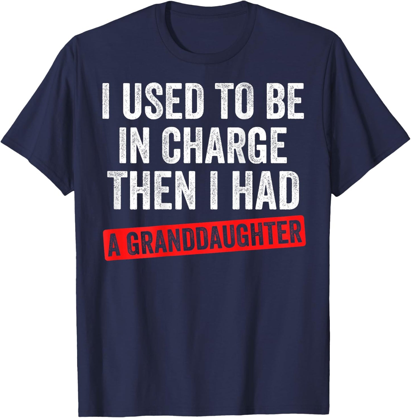 Funny Grandpa Gift - I Used to Be in Charge Granddaughter T-Shirt - T-Shirt | Navy