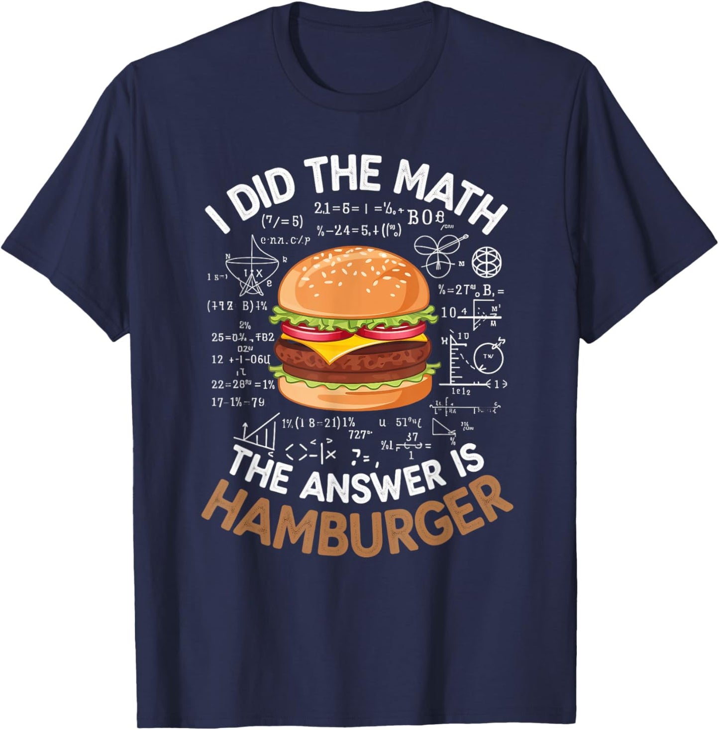 Food Lovers I Did The Math Answer Is Hamburger T-Shirt - T-Shirt | Navy