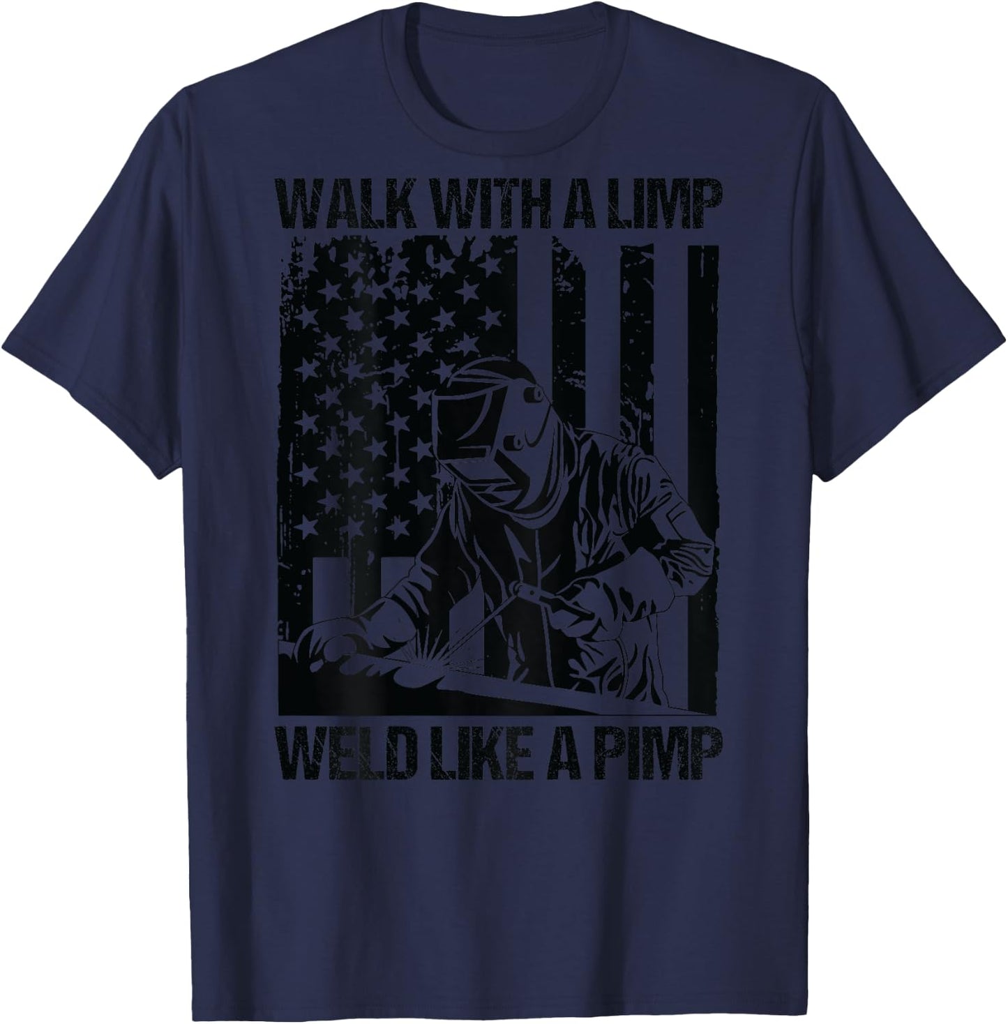 Walk With A Limp Weld Like A Pimp US Flag On Back T-Shirt - T-Shirt | Navy