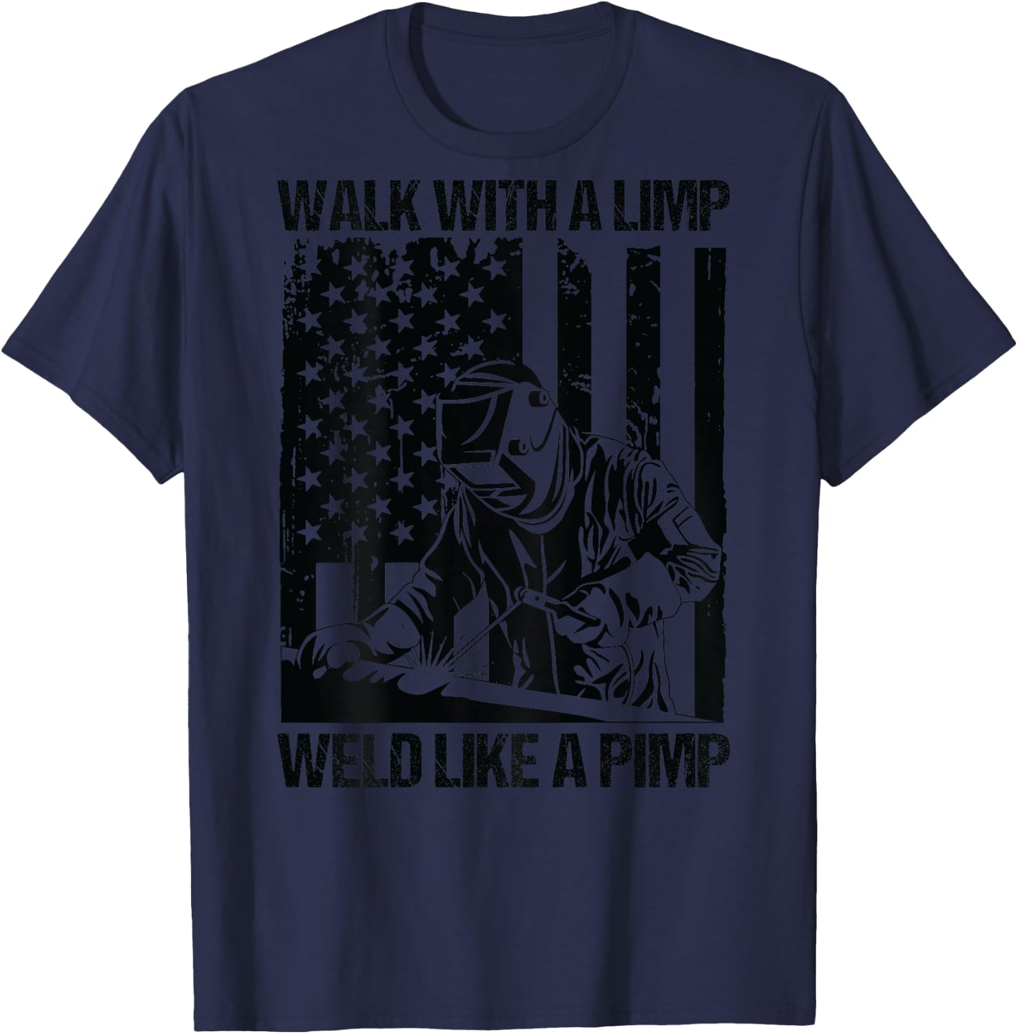 Walk With A Limp Weld Like A Pimp US Flag On Back T-Shirt - T-Shirt | Navy