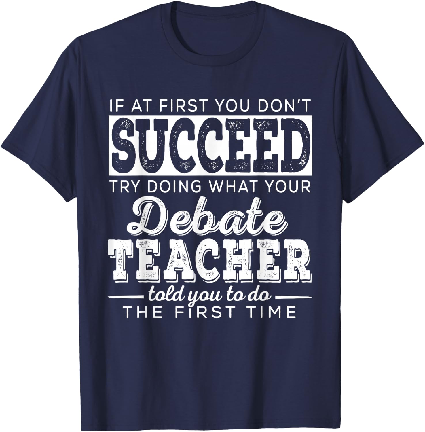 Best Debate Teacher Shirts | Succeed Teaching Gifts Speech T-Shirt - T-Shirt | Navy