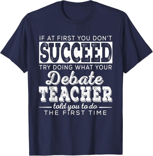 Best Debate Teacher Shirts | Succeed Teaching Gifts Speech T-Shirt - T-Shirt | Navy