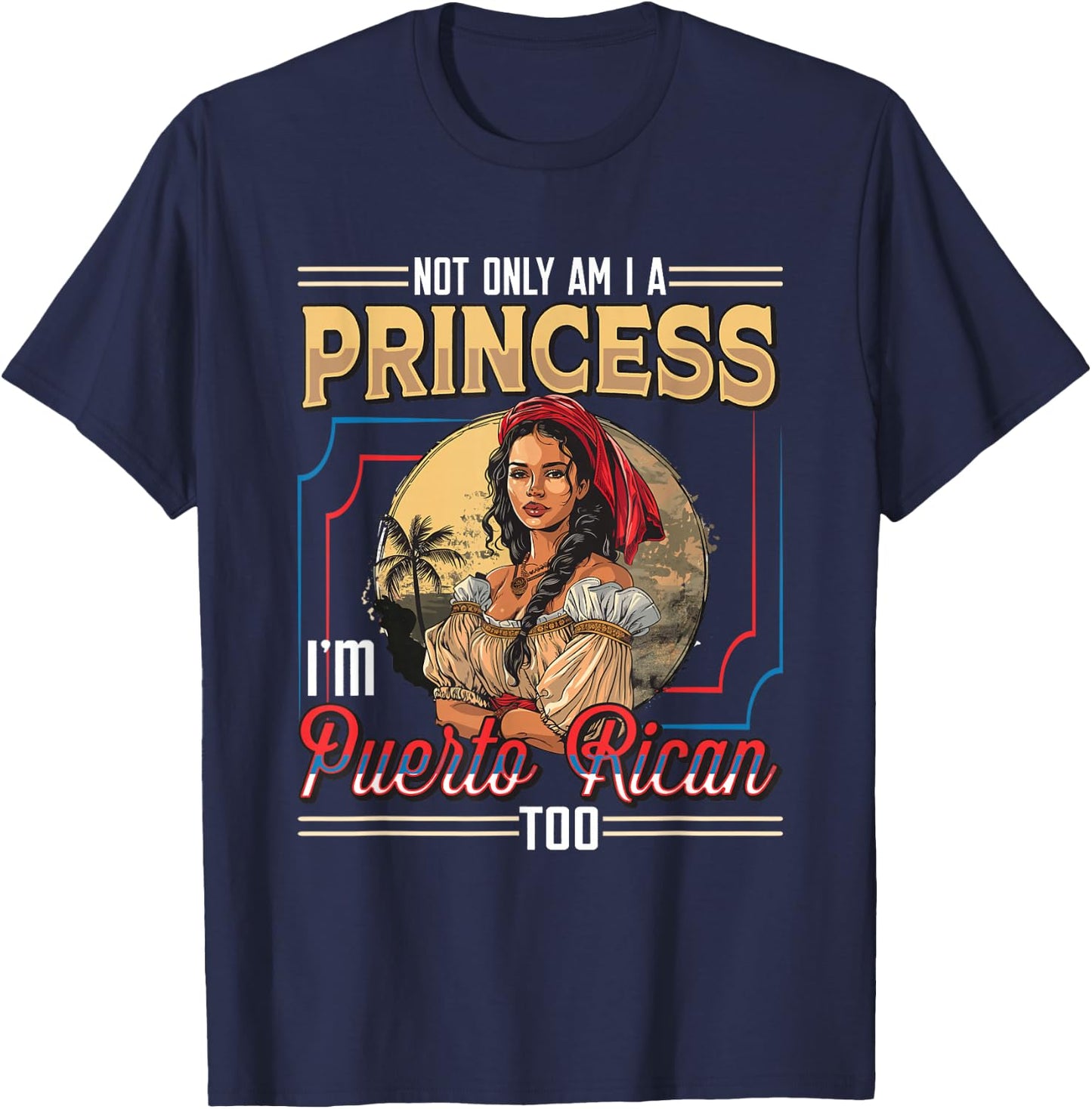 Puerto Rican Princess I'm Puerto Rican T-Shirt - T-Shirt | Navy