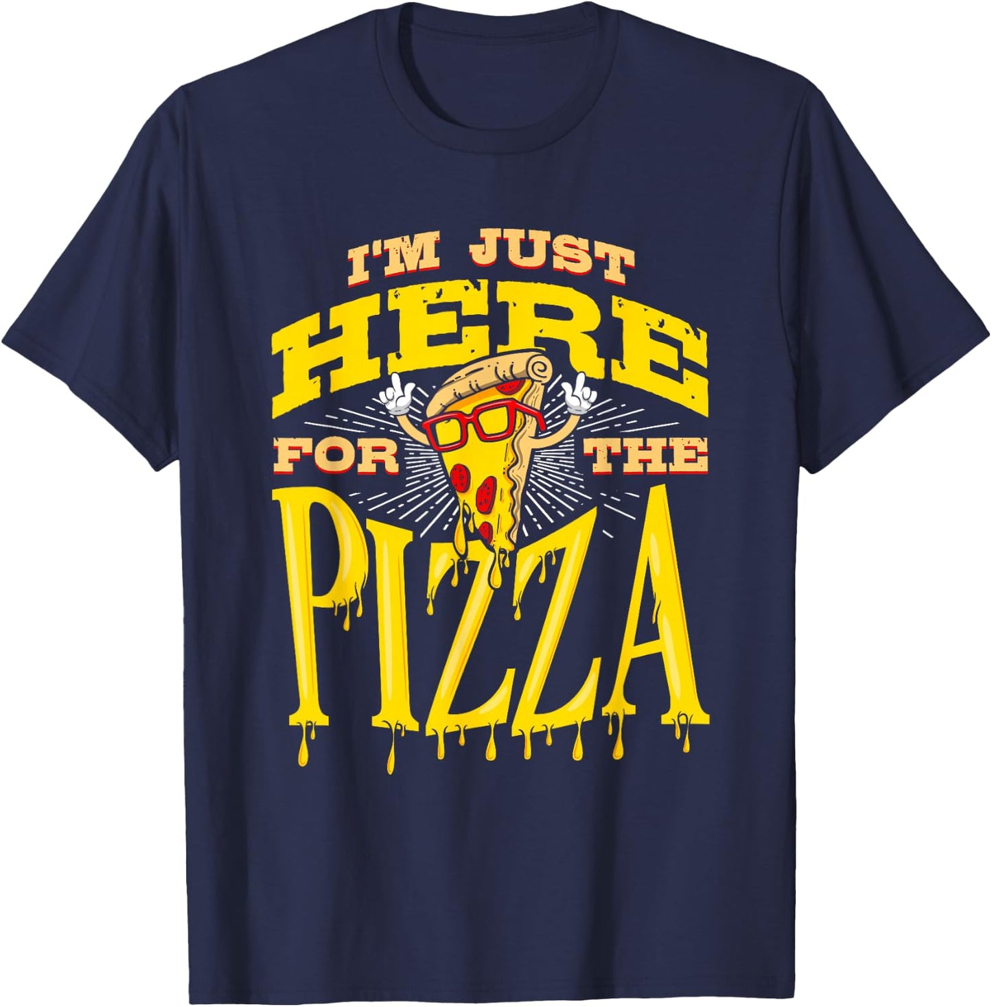 Funny Pizza Shirt I'm Just Here for Pizza Food Pizza Lovers T-Shirt - T-Shirt | Navy