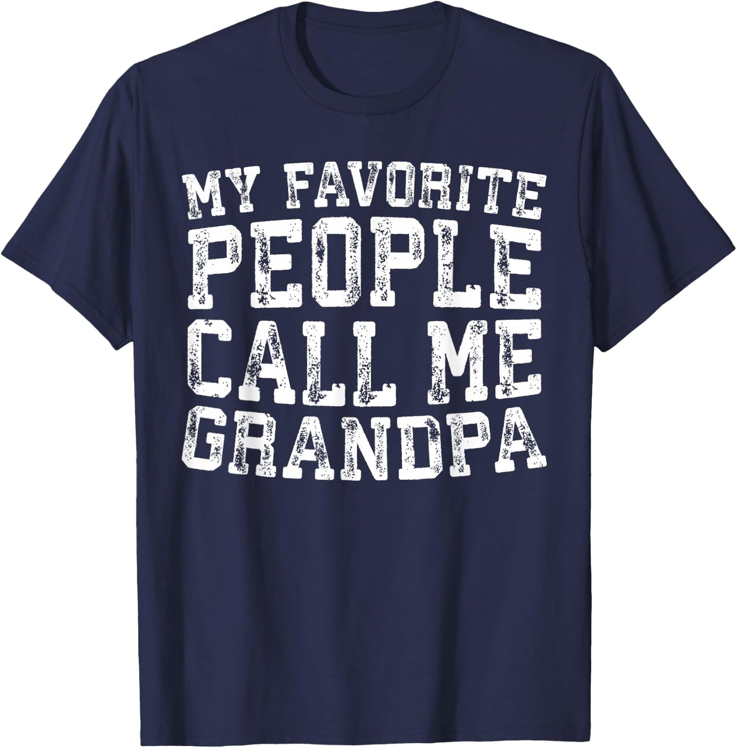 My Favorite People Call Me Grandpa Shirt Men Fathers Day T-Shirt - T-Shirt | Navy