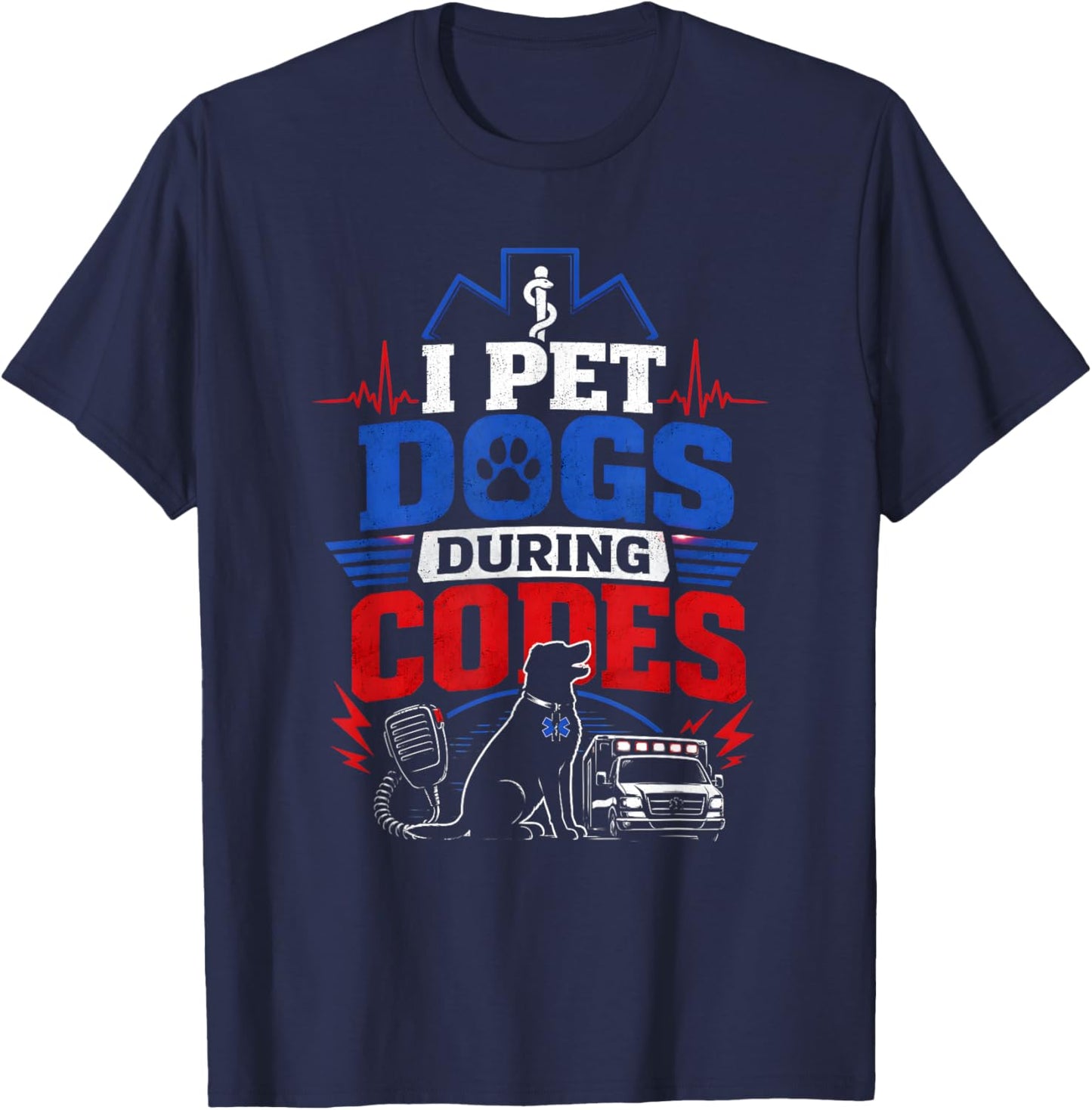 I Pet Dogs During Codes EMT EMS Dog Lover T-Shirt - T-Shirt | Navy