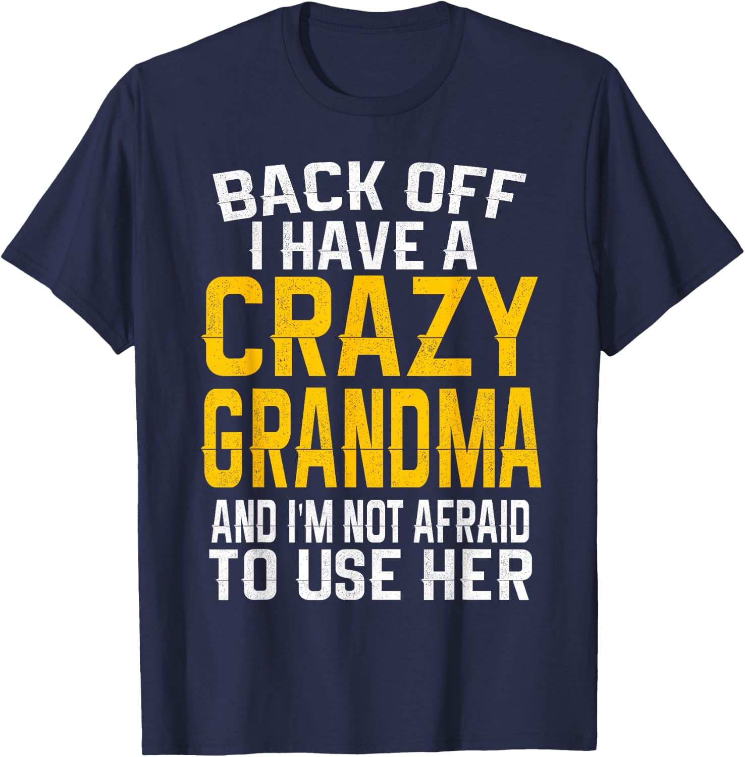 Back Off I Have A Crazy Grandma Funny Grandmother Gift Shirt T-Shirt - T-Shirt | Navy